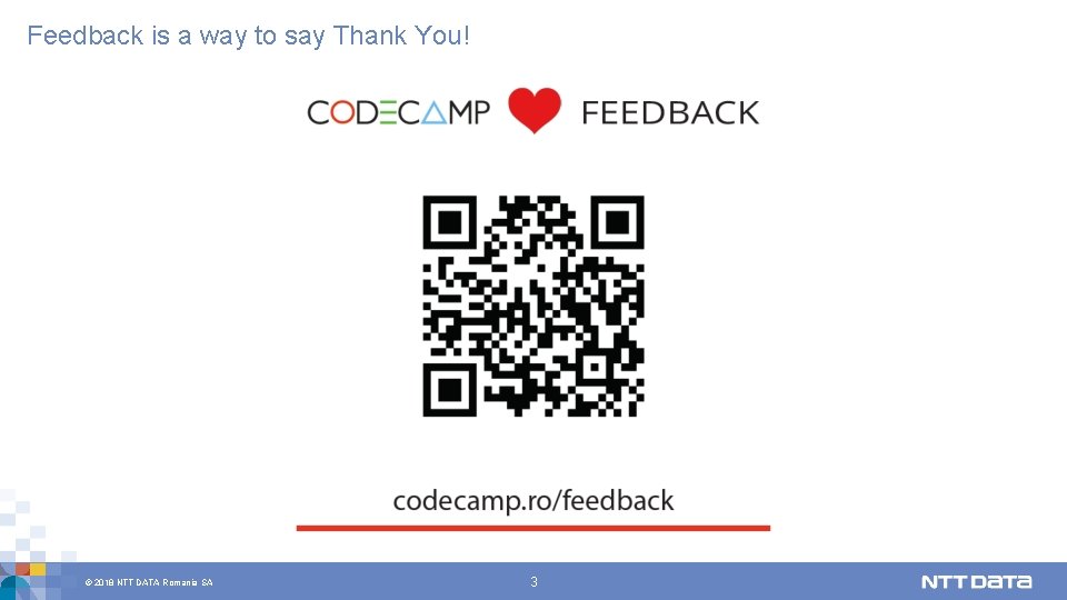 Feedback is a way to say Thank You! © 2018 NTT DATA Romania SA