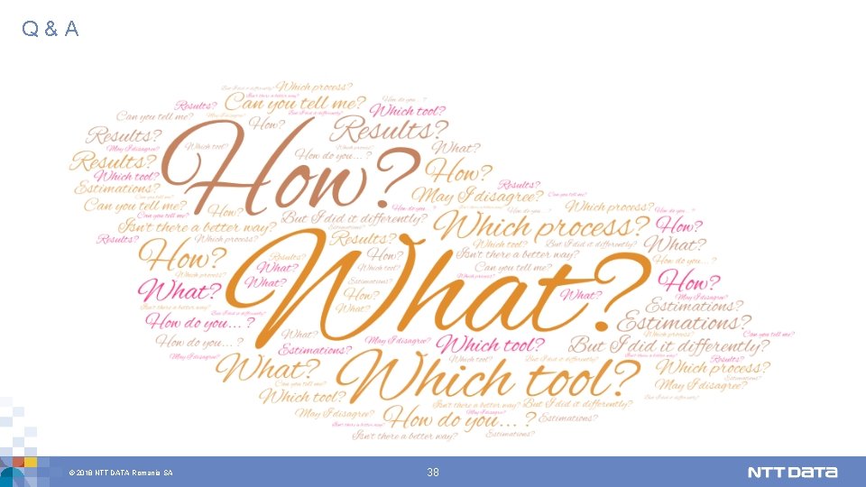 Q&A © 2018 NTT DATA Romania SA 38 
