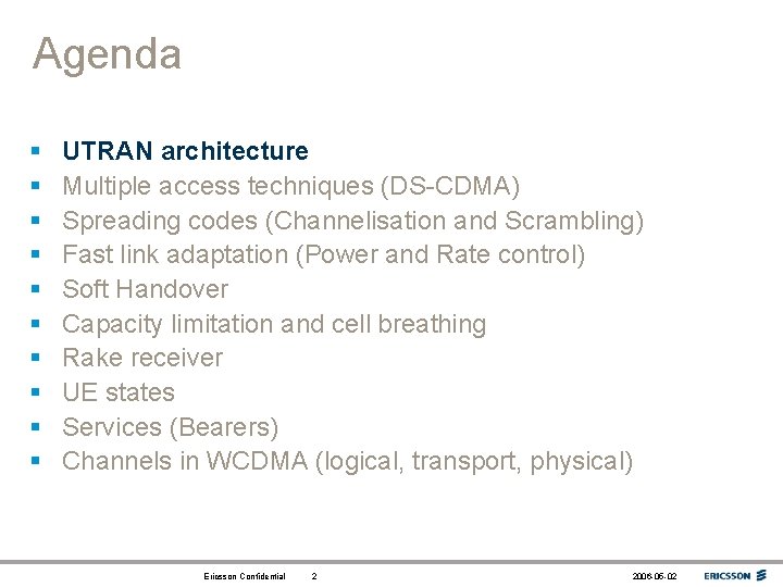 Agenda § § § § § UTRAN architecture Multiple access techniques (DS-CDMA) Spreading codes