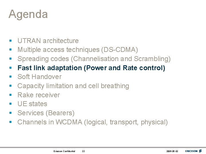 Agenda § § § § § UTRAN architecture Multiple access techniques (DS-CDMA) Spreading codes