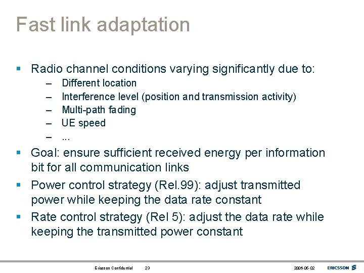 Fast link adaptation § Radio channel conditions varying significantly due to: – – –