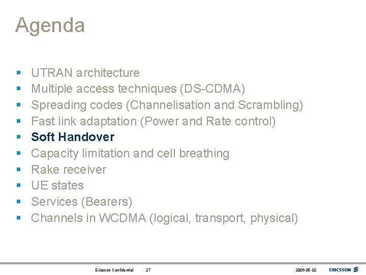 Agenda § § § § § UTRAN architecture Multiple access techniques (DS-CDMA) Spreading codes