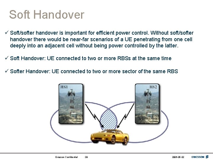 Soft Handover ü Soft/softer handover is important for efficient power control. Without soft/softer handover