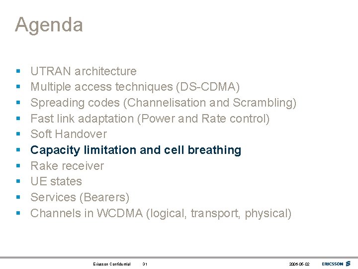 Agenda § § § § § UTRAN architecture Multiple access techniques (DS-CDMA) Spreading codes