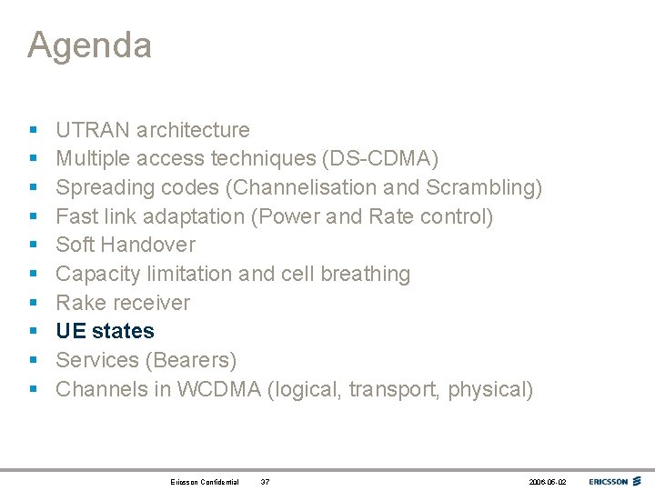 Agenda § § § § § UTRAN architecture Multiple access techniques (DS-CDMA) Spreading codes