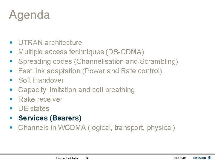 Agenda § § § § § UTRAN architecture Multiple access techniques (DS-CDMA) Spreading codes