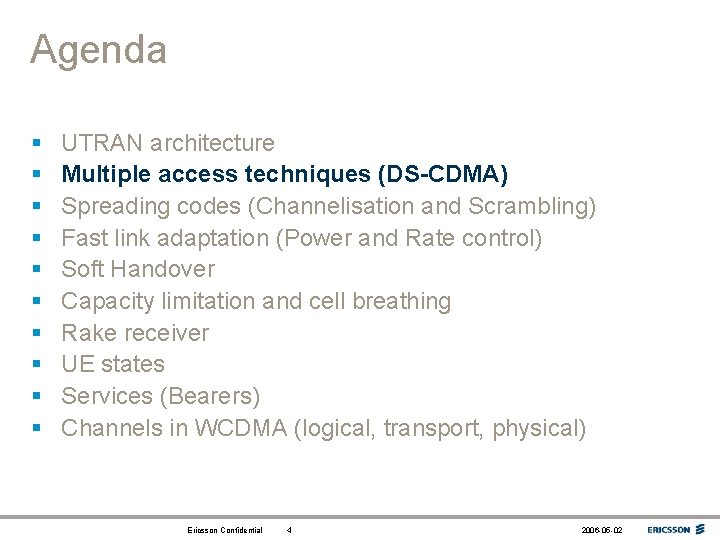 Agenda § § § § § UTRAN architecture Multiple access techniques (DS-CDMA) Spreading codes