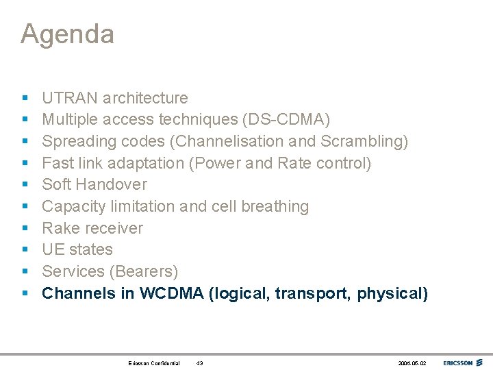 Agenda § § § § § UTRAN architecture Multiple access techniques (DS-CDMA) Spreading codes