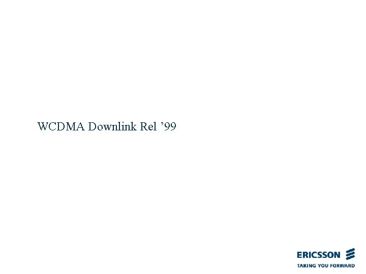 WCDMA Downlink Rel ’ 99 