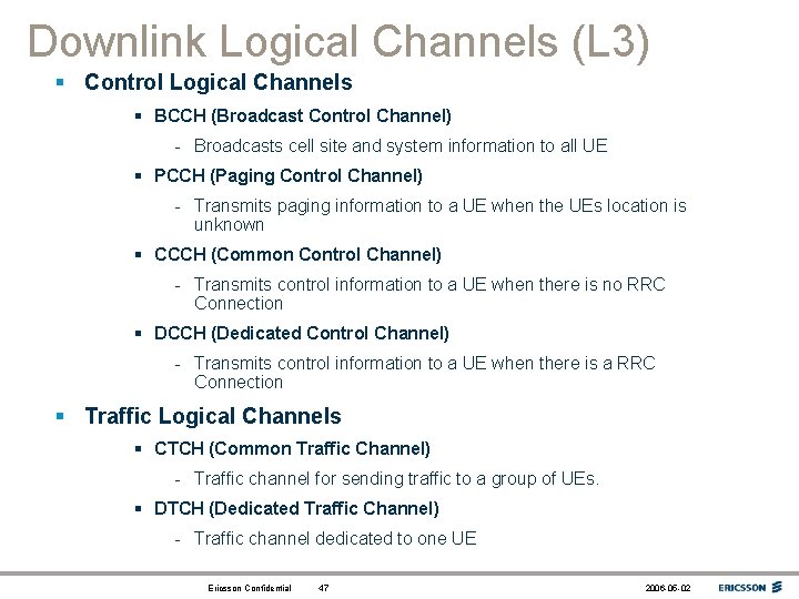 Downlink Logical Channels (L 3) § Control Logical Channels § BCCH (Broadcast Control Channel)