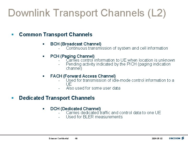 Downlink Transport Channels (L 2) § § Common Transport Channels § BCH (Broadcast Channel)