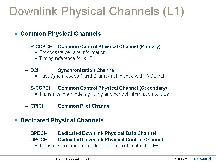 Downlink Physical Channels (L 1) § Common Physical Channels – P-CCPCH Common Control Physical