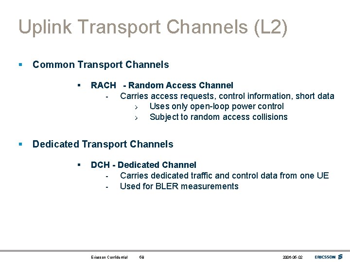 Uplink Transport Channels (L 2) § Common Transport Channels § § RACH - Random