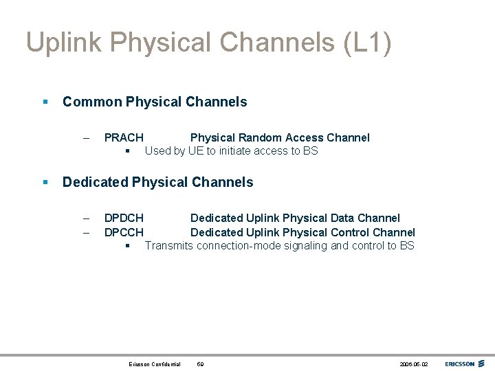 Uplink Physical Channels (L 1) § Common Physical Channels – § PRACH Physical Random