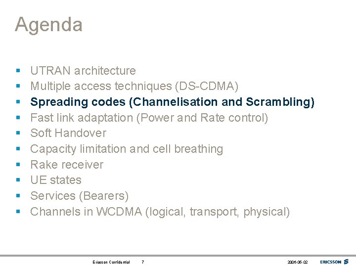 Agenda § § § § § UTRAN architecture Multiple access techniques (DS-CDMA) Spreading codes