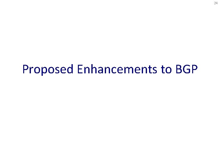 24 Proposed Enhancements to BGP 