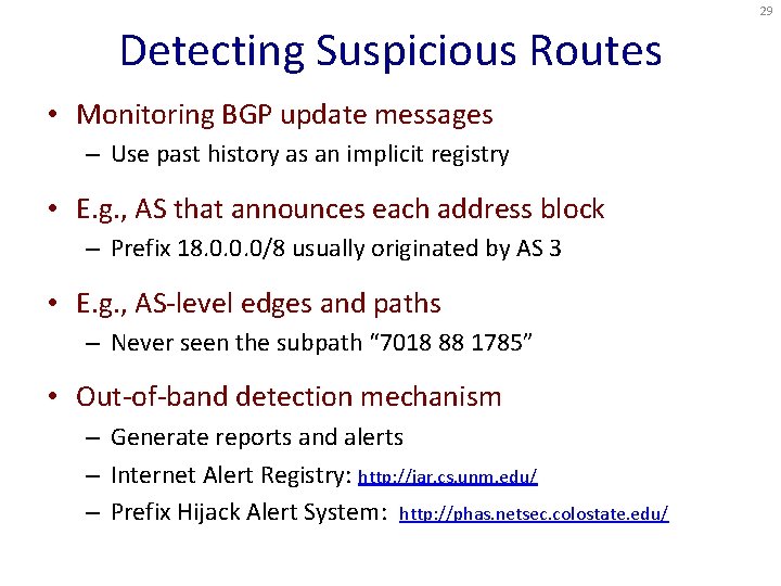 29 Detecting Suspicious Routes • Monitoring BGP update messages – Use past history as