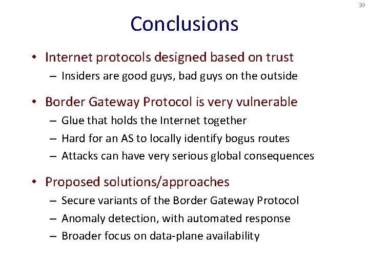 39 Conclusions • Internet protocols designed based on trust – Insiders are good guys,