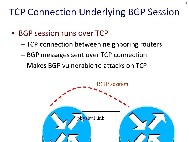 5 TCP Connection Underlying BGP Session • BGP session runs over TCP – TCP