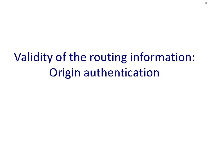 8 Validity of the routing information: Origin authentication 