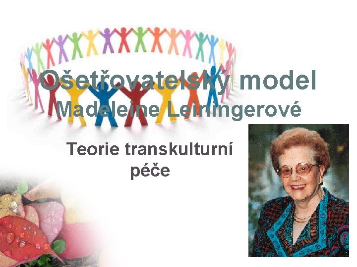 Ošetřovatelský model Madeleine Leiningerové Teorie transkulturní péče 