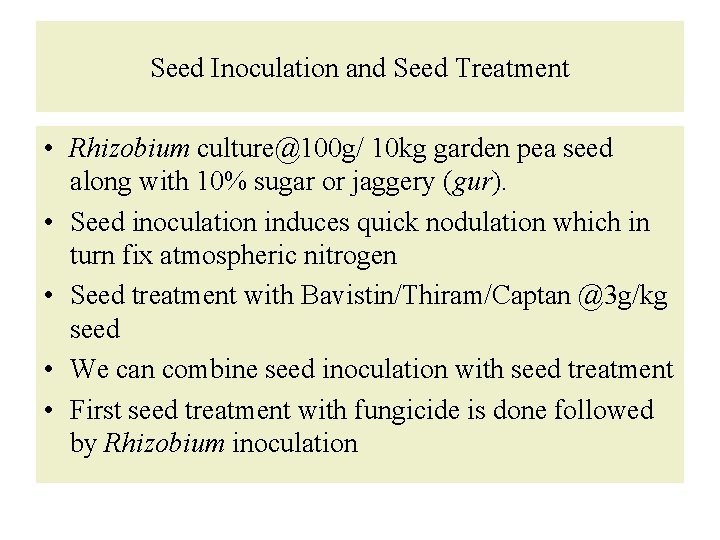 Seed Inoculation and Seed Treatment • Rhizobium culture@100 g/ 10 kg garden pea seed