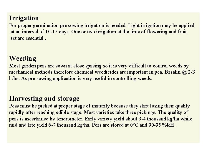Irrigation For proper germination pre sowing irrigation is needed. Light irrigation may be applied