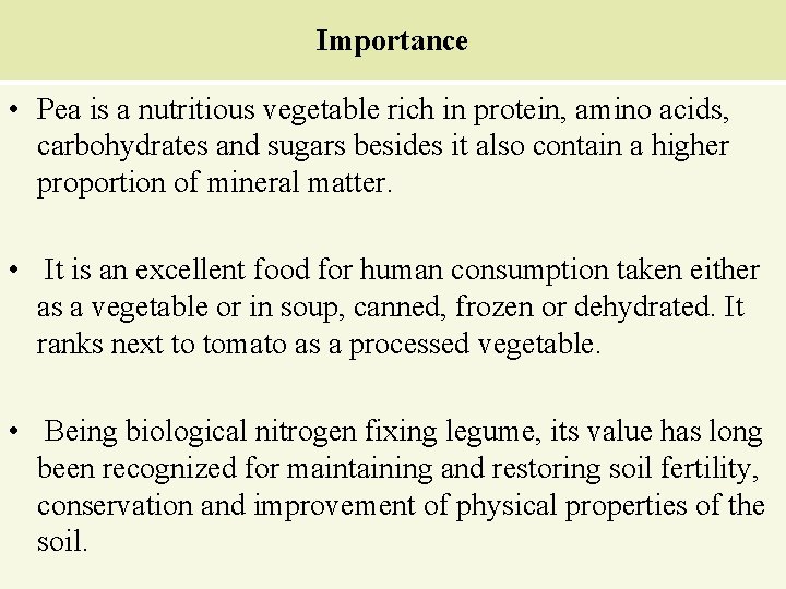 Importance • Pea is a nutritious vegetable rich in protein, amino acids, carbohydrates and
