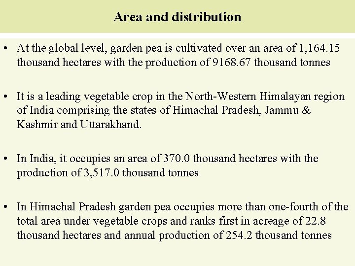 Area and distribution • At the global level, garden pea is cultivated over an