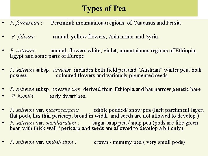 Types of Pea • P. formosum : Perennial; mountainous regions of Caucasus and Persia