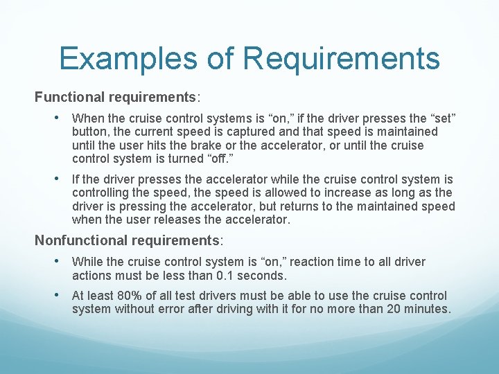 Examples of Requirements Functional requirements: • When the cruise control systems is “on, ”