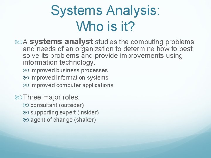 Systems Analysis: Who is it? A systems analyst studies the computing problems and needs