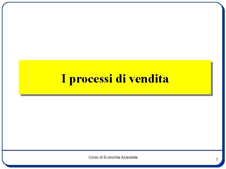 I processi di vendita Corso di Economia Aziendale 1 