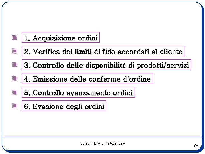1. Acquisizione ordini 2. Verifica dei limiti di fido accordati al cliente 3. Controllo