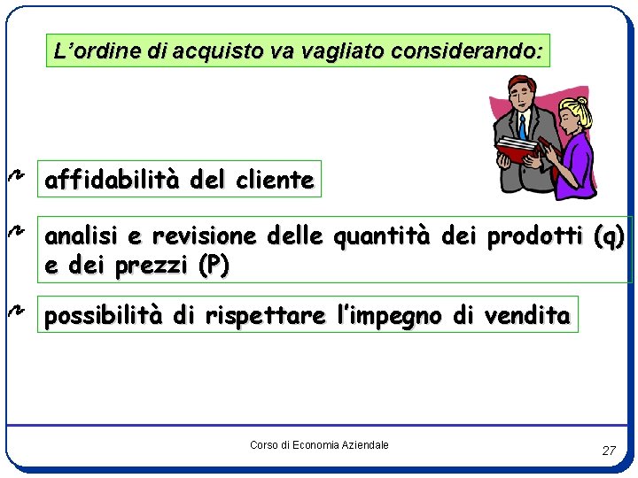 L’ordine di acquisto va vagliato considerando: affidabilità del cliente analisi e revisione delle quantità