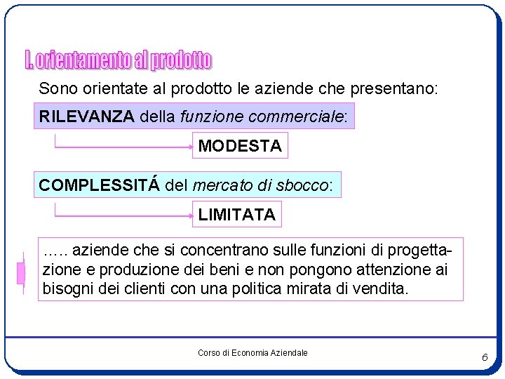 Sono orientate al prodotto le aziende che presentano: RILEVANZA della funzione commerciale: MODESTA COMPLESSITÁ