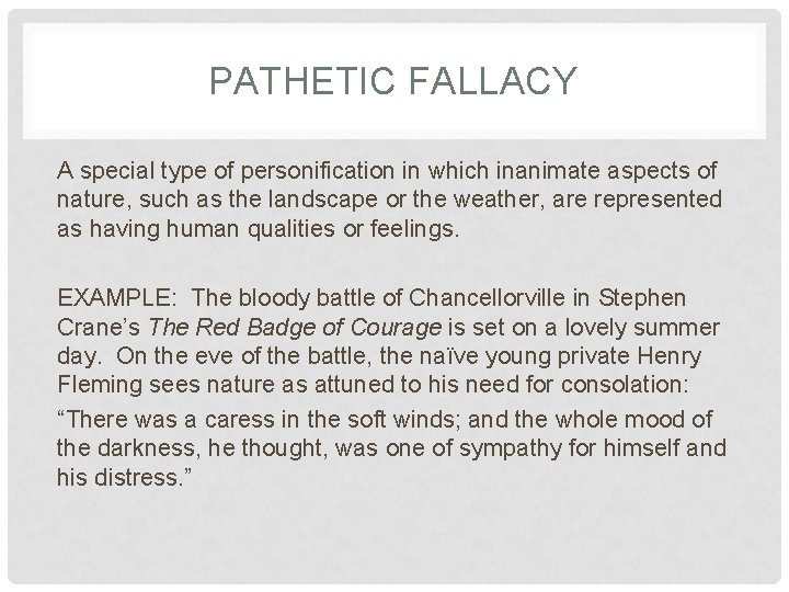 PATHETIC FALLACY A special type of personification in which inanimate aspects of nature, such