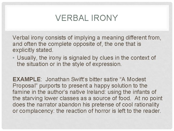 VERBAL IRONY Verbal irony consists of implying a meaning different from, and often the