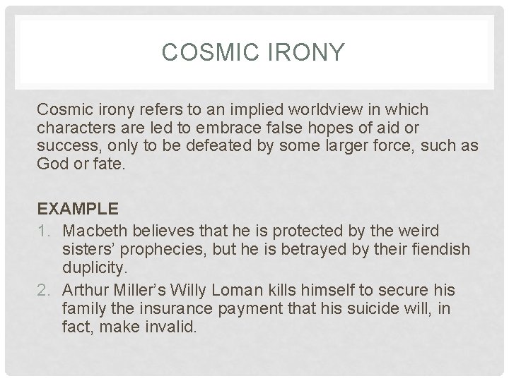 COSMIC IRONY Cosmic irony refers to an implied worldview in which characters are led