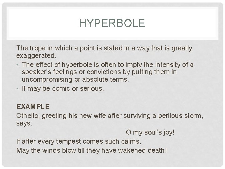 HYPERBOLE The trope in which a point is stated in a way that is