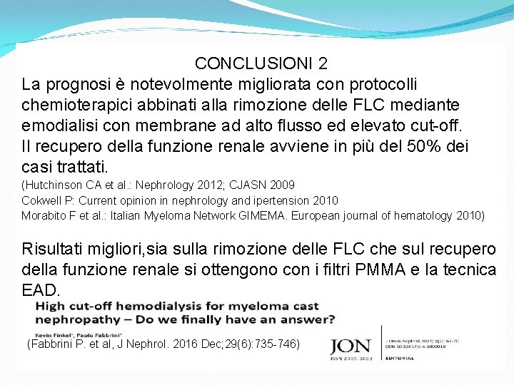 CONCLUSIONI 2 La prognosi è notevolmente migliorata con protocolli chemioterapici abbinati alla rimozione delle