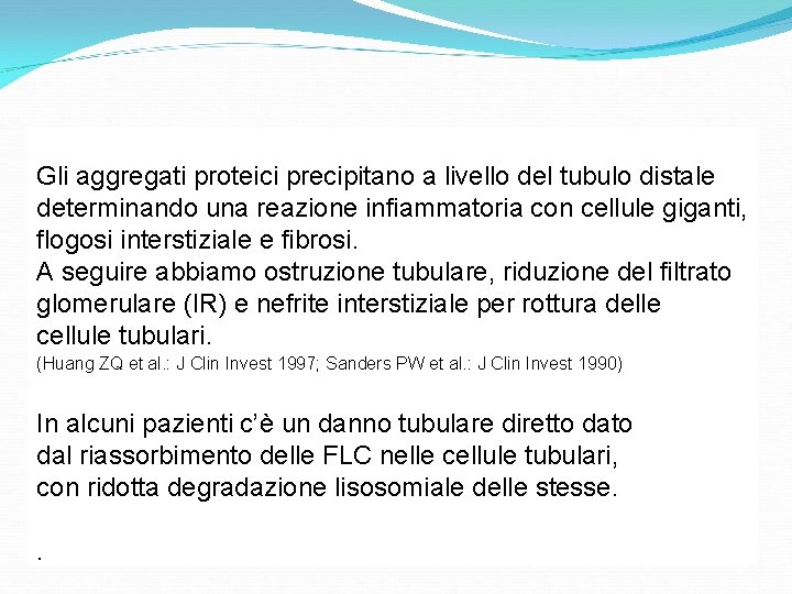 Gli aggregati proteici precipitano a livello del tubulo distale determinando una reazione infiammatoria con