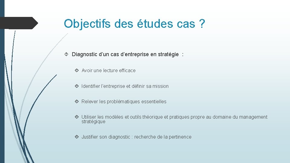 Objectifs des études cas ? Diagnostic d’un cas d’entreprise en stratégie : Avoir une