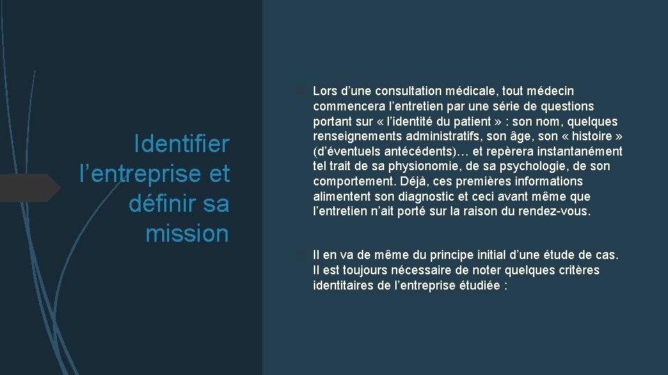 Identifier l’entreprise et définir sa mission Lors d’une consultation médicale, tout médecin commencera l’entretien