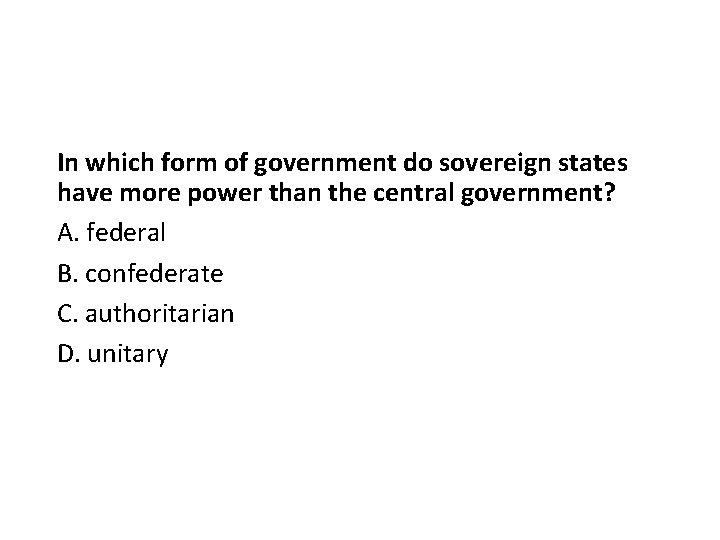 In which form of government do sovereign states have more power than the central