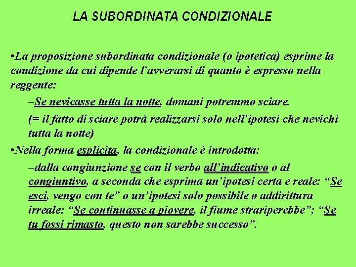 LA SUBORDINATA CONDIZIONALE • La proposizione subordinata condizionale (o ipotetica) esprime la condizione da