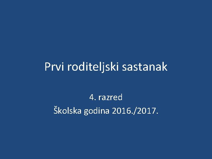 Prvi roditeljski sastanak 4. razred Školska godina 2016. /2017. 