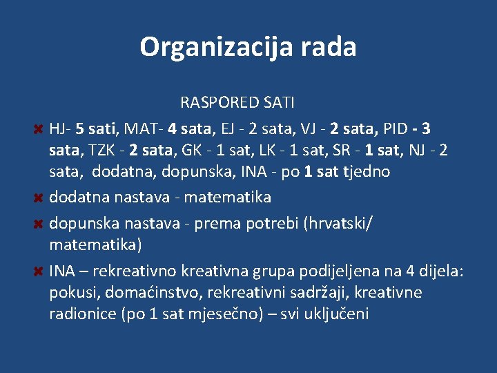 Organizacija rada RASPORED SATI HJ- 5 sati, MAT- 4 sata, EJ - 2 sata,