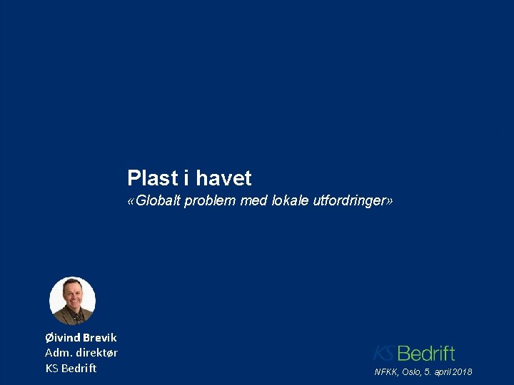 Plast i havet «Globalt problem med lokale utfordringer» Øivind Brevik Adm. direktør KS Bedrift