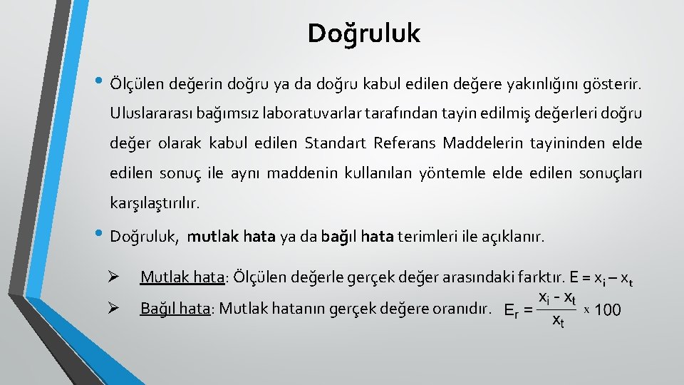 Doğruluk • Ölçülen değerin doğru ya da doğru kabul edilen değere yakınlığını gösterir. Uluslararası